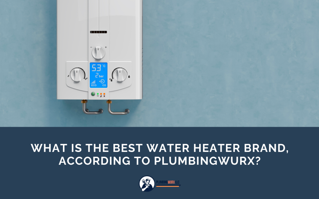 What Is The Best Water Heater Brand, According to PlumbingWurx?