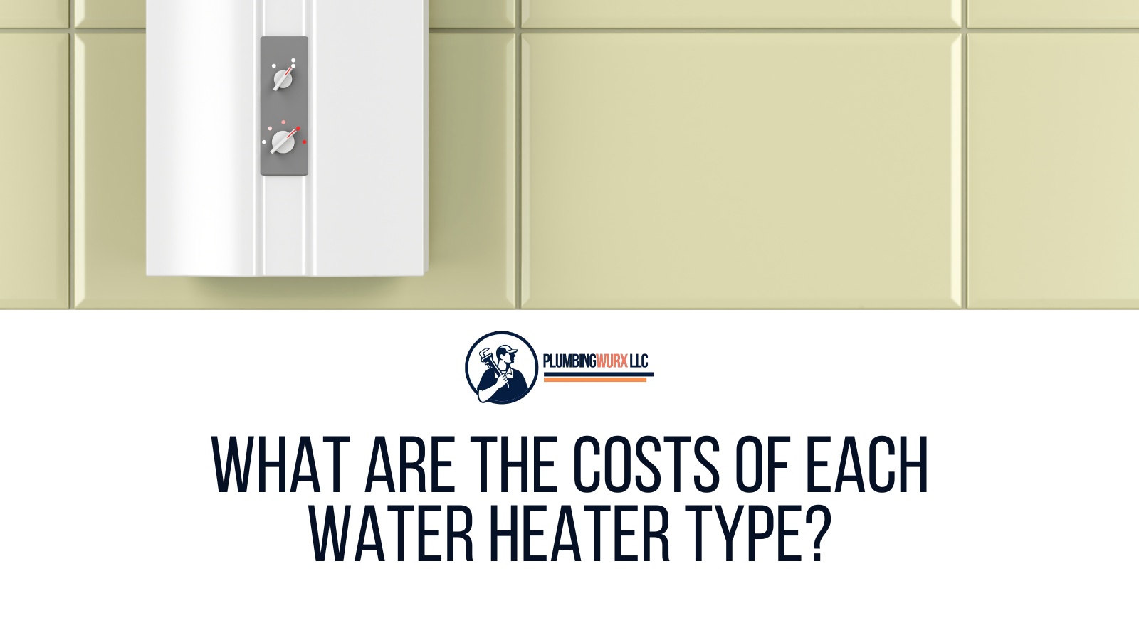 Costs of Different Water Heater Types Costs of Different Water Heater Types