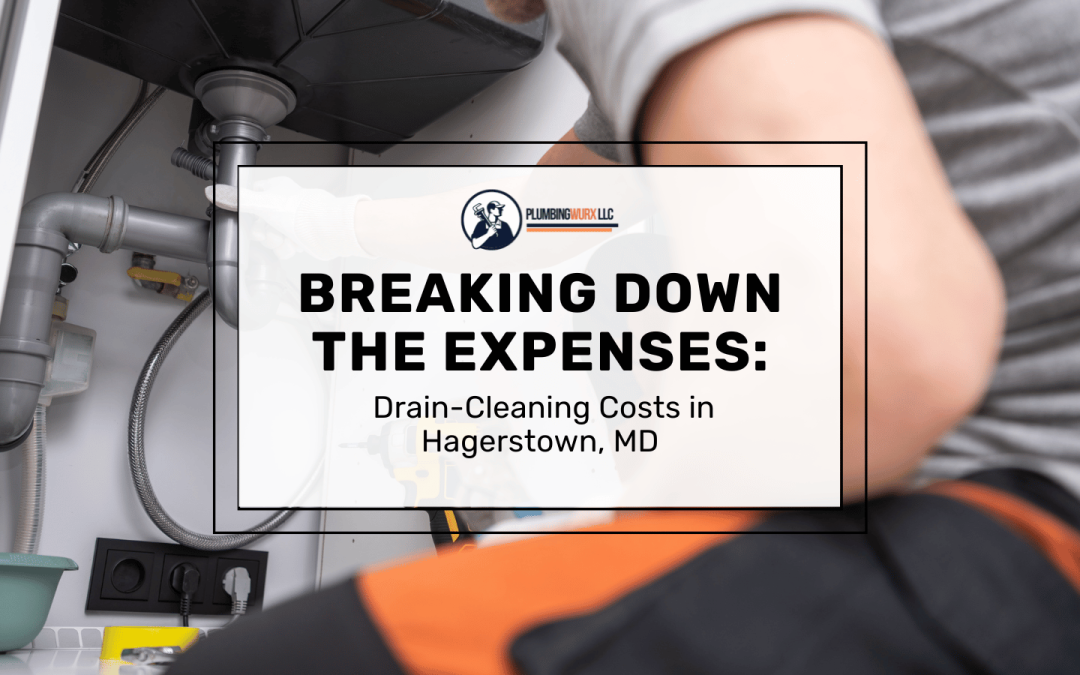 Breaking Down the Expenses: Drain-Cleaning Costs in Hagerstown, MD