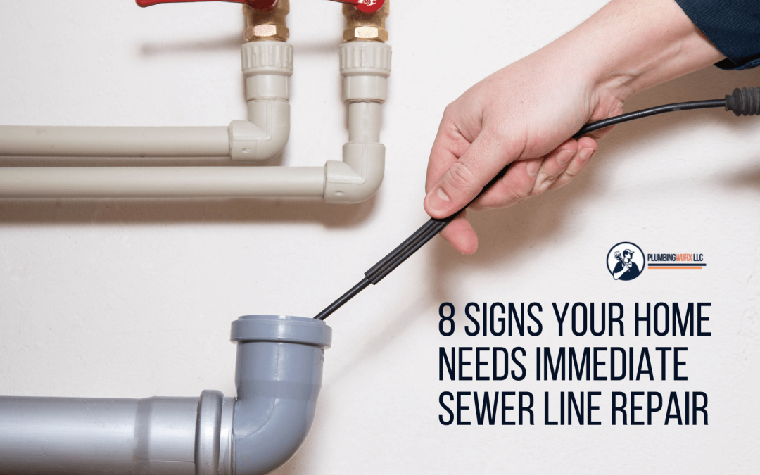8 Signs Your Home Needs Immediate Sewer Line Repair